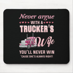 Never Aruge With A Trucker's Wife You'll never win Mouse Mat
