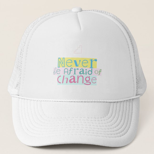 Never be afraid of change pastel shape typography trucker hat (Front)