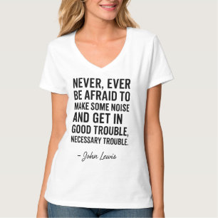 Never Be Afraid to Get in Good Trouble, John Lewis T-Shirt