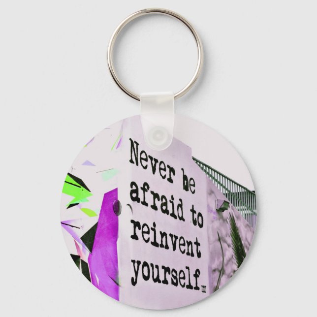 Never Be Afraid to REINVENT Yourself Key Ring (Front)