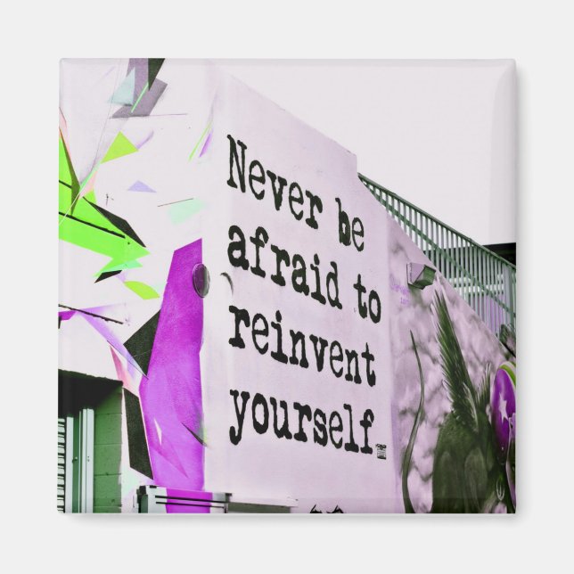 Never Be Afraid to REINVENT Yourself Magnet (Front)