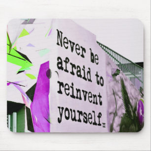 Never Be Afraid to REINVENT Yourself Mouse Mat