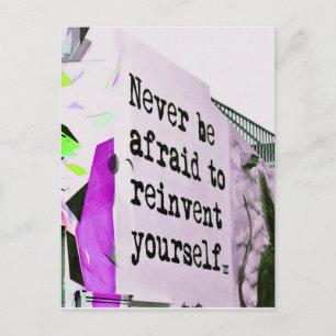 Never Be Afraid to REINVENT Yourself Postcard