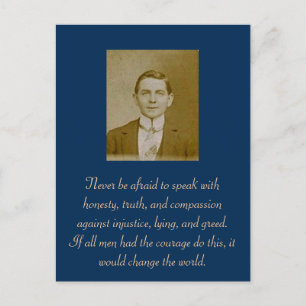 Never be afraid to speak with honesty, truth, and postcard