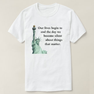 Never become silent about things that matter. T-Shirt