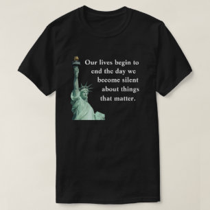 Never become silent about things that matter. T-Shirt