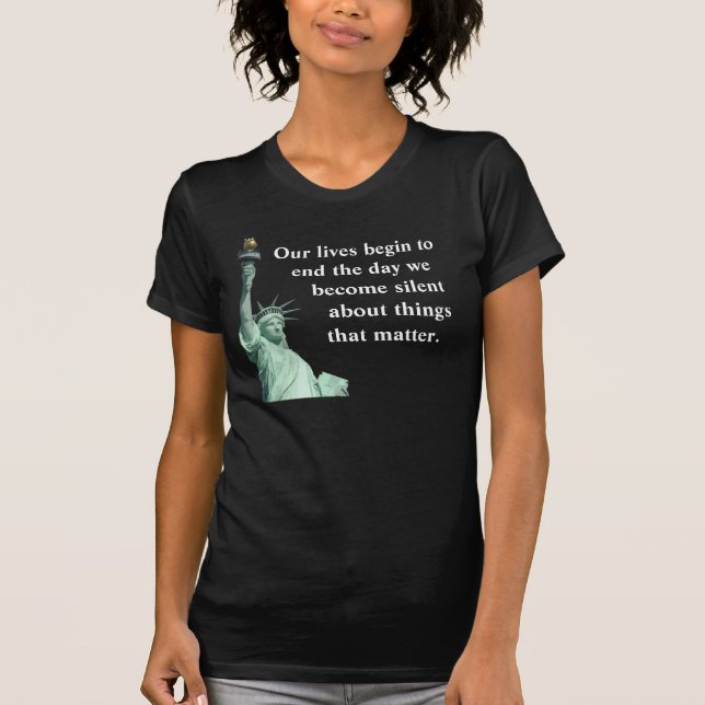 Never become silent about things that matter. T-Shirt (Front)
