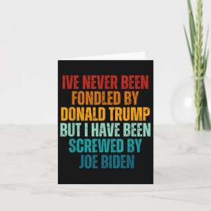 Never Been Fondled By Donald Trump Been Screwed By Card