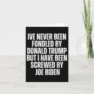 Never Been Fondled By Donald Trump Been Screwed By Card