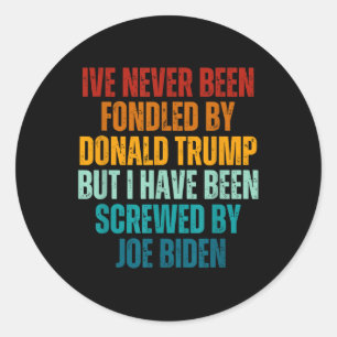 Never Been Fondled By Donald Trump Been Screwed By Classic Round Sticker