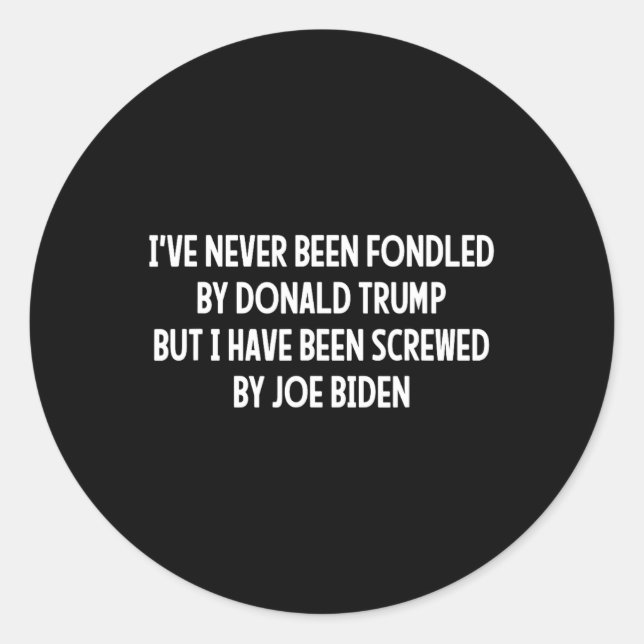 Never Been Fondled By Donald Trump But Joe Biden 4 Classic Round Sticker (Front)
