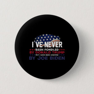 Never Been Fondled By Donald Trump But Screwed By 6 Cm Round Badge