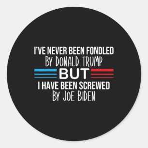 Never Been Fondled By Donald Trump But Screwed By  Classic Round Sticker