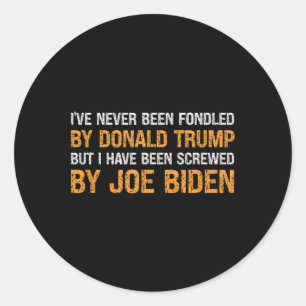 Never Been Fondled By Donald Trump But Screwed By Classic Round Sticker