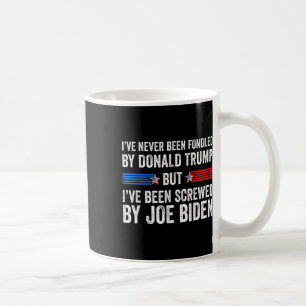 Never Been Fondled By Donald Trump But Screwed By Coffee Mug