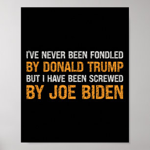 Never Been Fondled By Donald Trump But Screwed By  Poster
