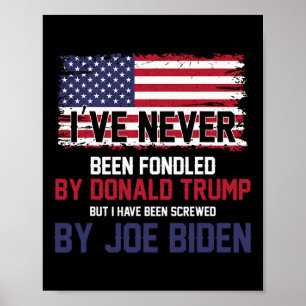 Never Been Fondled By Donald Trump But Screwed By  Poster