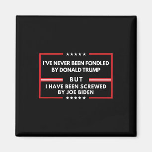 Never Been Fondled By Donald Trump But Screwed  Magnet