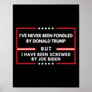 Never Been Fondled By Donald Trump But Screwed  Poster