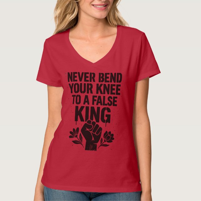  Never Bend Your Knee to a False King T-Shirt (Front)