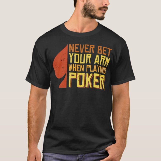 Never Bet Your Arm When Playing Poker T-Shirt (Front)