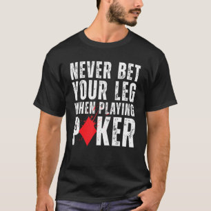 Never Bet Your Leg When Playing Poker Amputation Q T-Shirt