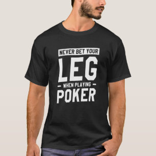Never Bet Your Leg When Playing Poker Amputee Ampu T-Shirt