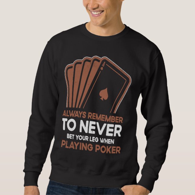 Never Bet Your Leg When Playing Poker Card Game Ca Sweatshirt (Front)