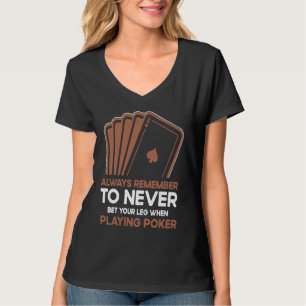 Never Bet Your Leg When Playing Poker Card Game Ca T-Shirt