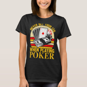 Never Bet Your Leg When Playing Poker Casino Bluff T-Shirt