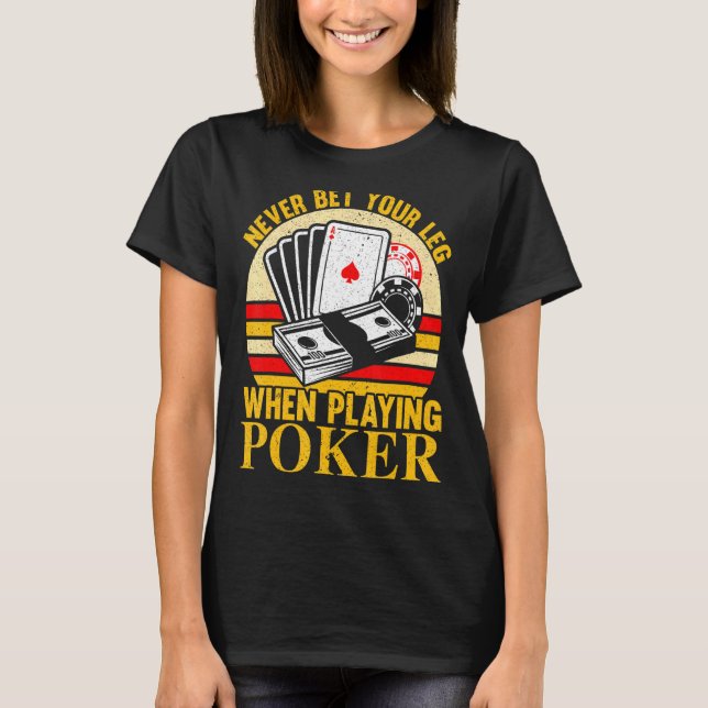 Never Bet Your Leg When Playing Poker Casino Bluff T-Shirt (Front)