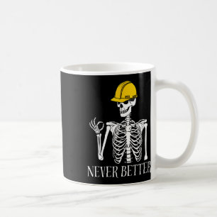 Never Better Construction Funny Skeleton Halloween Coffee Mug