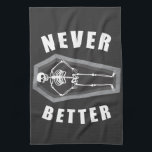 Never Better Dead Inside Skeleton Halloween Tea Towel<br><div class="desc">Never Better Sarcastic Dead Inside Skeleton</div>