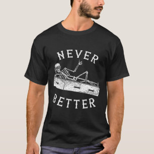 Never Better Fun Skeleton Halloween Costume Men Wo T-Shirt