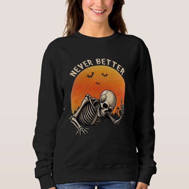 Never Better Funny Halloween Skeleton Thumbs Up Gr Sweatshirt (Front)