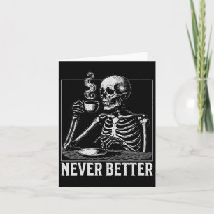 Never Better Halloween Skeleton Drinking Coffee Card