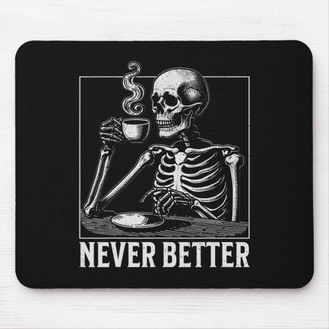 Never Better Halloween Skeleton Drinking Coffee  Mouse Mat (Front)
