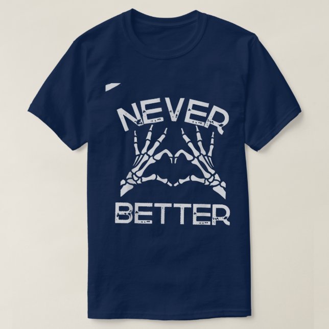 Never Better hand Skeleton Halloween  T-Shirt (Design Front)