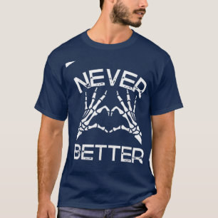Never Better hand Skeleton Halloween  T-Shirt