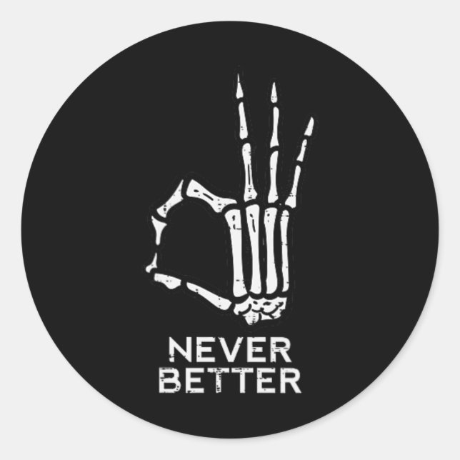 Never Better OK Sign Skeleton Hand Funny Halloween Classic Round Sticker (Front)