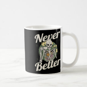 Never Better Skeleton Coffee Funny Skull Halloween Mug