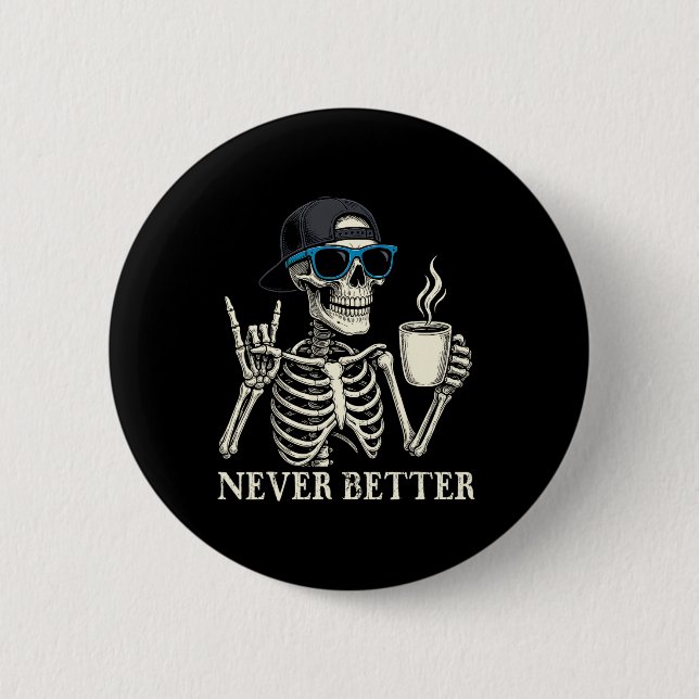 Never Better Skeleton Coffee Halloween Tee  6 Cm Round Badge (Front)
