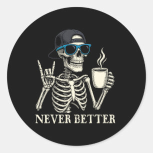 Never Better Skeleton Coffee Halloween Tee Classic Round Sticker
