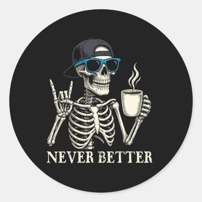 Never Better Skeleton Coffee Halloween Tee  Classic Round Sticker (Front)