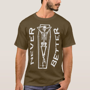 Never Better Skeleton Coffin Halloween Party Spook T-Shirt