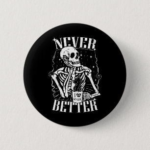 Never Better Skeleton Drinking Coffee Funny Skull  6 Cm Round Badge