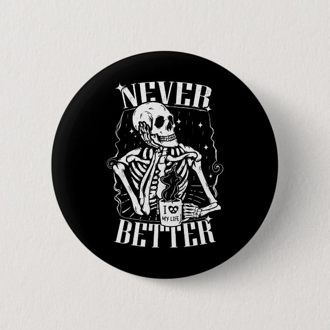 Never Better Skeleton Drinking Coffee Funny Skull  6 Cm Round Badge (Front)