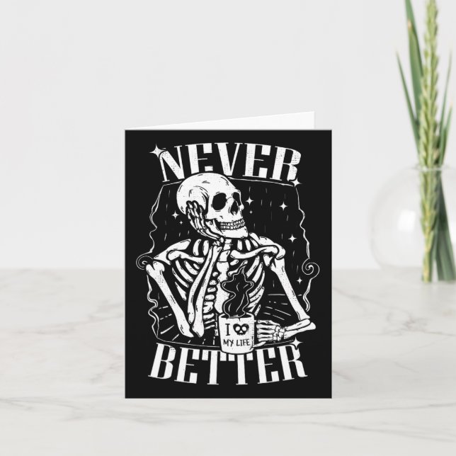 Never Better Skeleton Drinking Coffee Funny Skull  Card (Front)