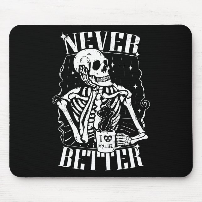 Never Better Skeleton Drinking Coffee Funny Skull  Mouse Mat (Front)