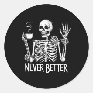 Never Better Skeleton Drinking Coffee Halloween Co Classic Round Sticker